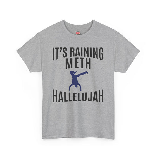 It's Raining Meth Hallelujah T--shirt