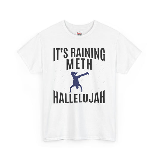 It's Raining Meth Hallelujah T--shirt